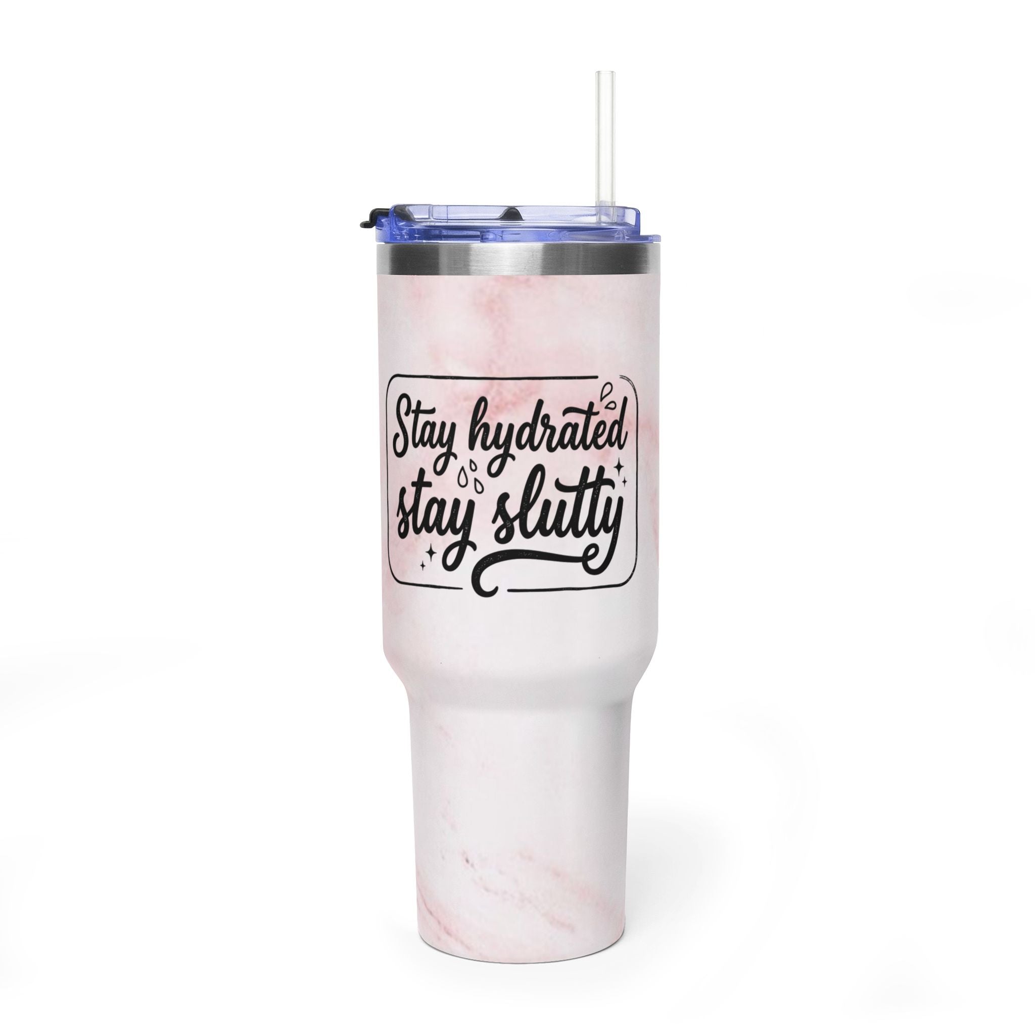 "Stay Hydrated Stay Slutty"