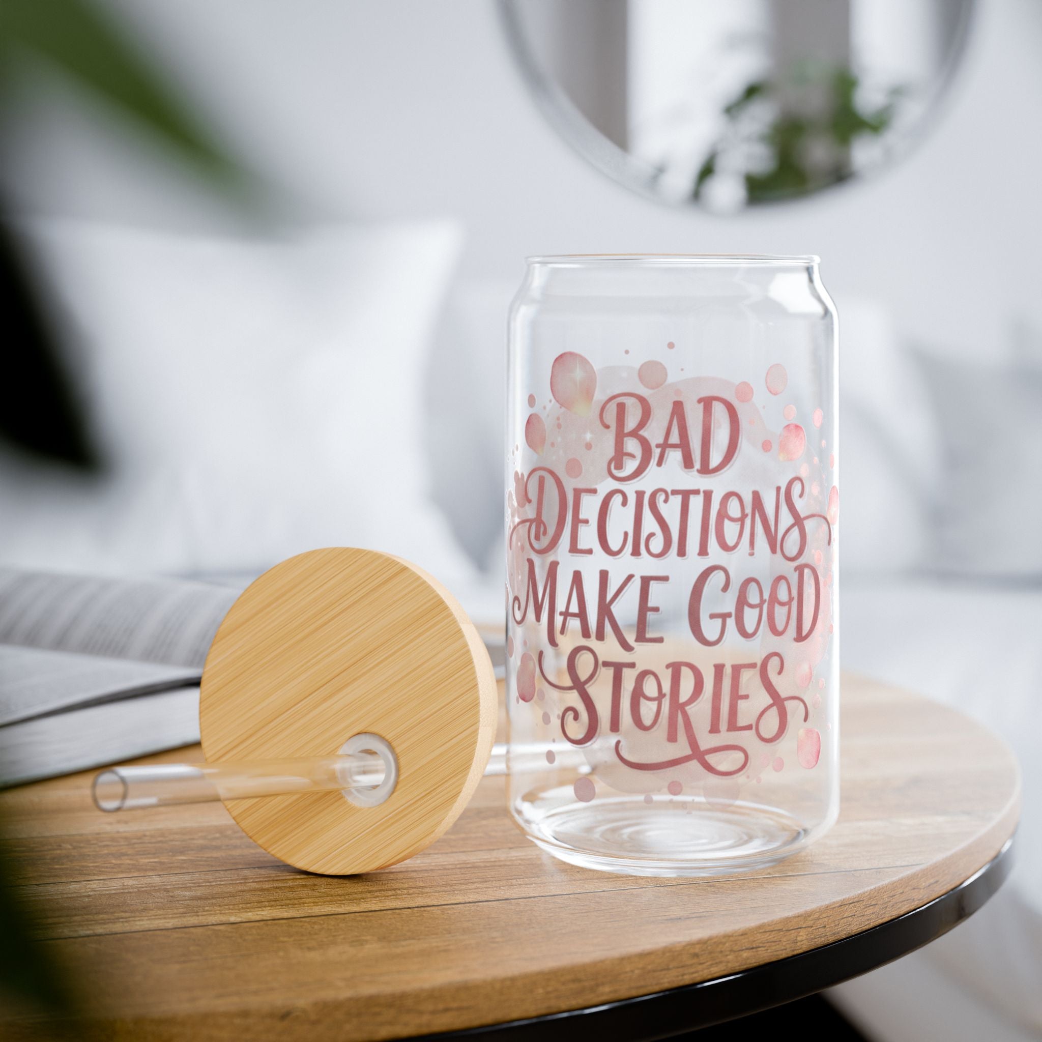 "Bad Decisions Make Good Stories"